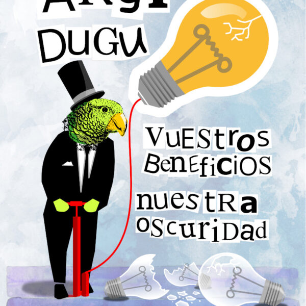 ARGI DUGU vuestros beneficios, nuestra oscuridad
